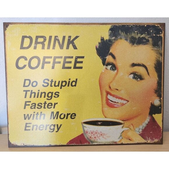 Metal Signs says " Drink Coffee Do Stupid Things Faster with More Energy" - Picture 2 of 6